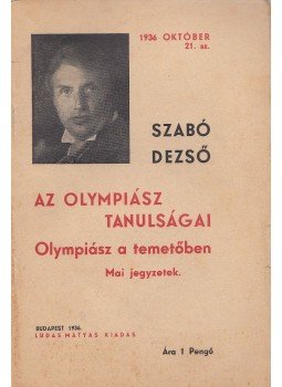Szabó Dezső - Az olympiász tanulságai / Olympiász a temetőben / Mai jegyzetek Szabó Dezső - Az olympiász tanulságai / Olympiász a temetőben / Mai jegyzetek, Budapest 1936 antikvár könyv