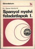 Gerse Károlyné - Spanyol nyelvi feladatlapok I.