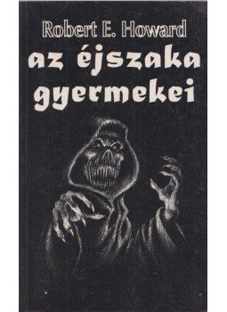 Howard, Robert E. - Az éjszaka gyermekei Howard, Robert E. - Az éjszaka gyermekei, Debrecen 1997 antikvár könyv
