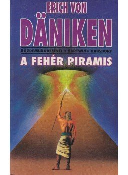 Hausdorf, Hartwing, Erich von Daniken - A fehér piramis Hausdorf, Hartwing, Erich von Daniken - A fehér piramis, Budapest 1994 antikvár könyv