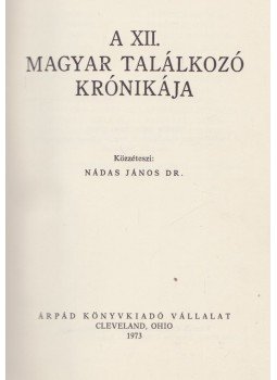 Nádas János dr. - A XII. Magyar Találkozó krónikája Nádas János dr. - A XII. Magyar Találkozó krónikája, Cleveland, Ohio 1973 antikvár könyv
