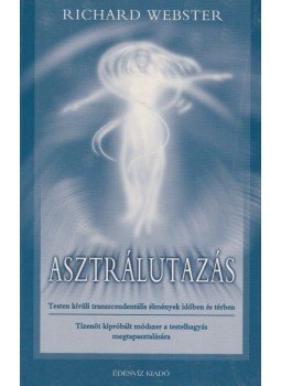 Richard Webster - Asztrálutazás Richard Webster - Asztrálutazás, Budapest 2001 antikvár könyv
