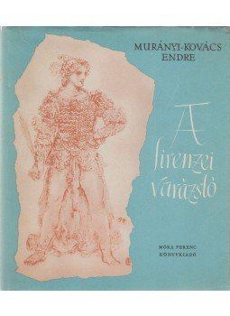 Murányi-Kovács Endre - A firenzei varázsló Murányi-Kovács Endre - A firenzei varázsló, Budapest 1958 antikvár könyv