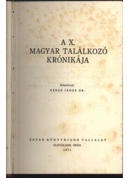 Nádas János dr. - A X. Magyar Találkozó krónikája 1971. Nádas János dr. - A X. Magyar Találkozó krónikája 1971., Cleveland, Ohio 1971 antikvár könyv