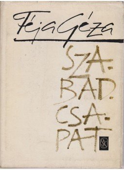 Féja Géza - Szabadcsapat Féja Géza - Szabadcsapat, Budapest 1965 antikvár könyv