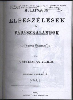 B. Uckerman Aladár - Mulatságos elbeszélések és vadászkalandok B. Uckerman Aladár - Mulatságos elbeszélések és vadászkalandok, Budapest 1868 antikvár könyv