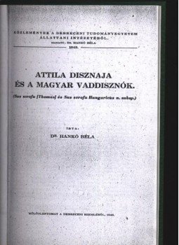 Hankó Béla Dr. - Attila disznaja és a magyar vaddisznók Hankó Béla Dr. - Attila disznaja és a magyar vaddisznók, Debrecen 1948 antikvár könyv