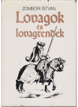 Zombori István - Lovagok és lovagrendek Zombori István - Lovagok és lovagrendek, Budapest 1988 antikvár könyv