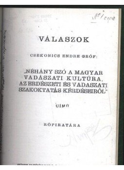 - Válaszok Csenonics Endre gróf: néhány szó a magyar vadászati kultúra, az erdészeti és vadászati szakosítás kérdéseiről című röpiratára - Válaszok Csenonics Endre gróf: néhány szó a magyar vadászati kultúra, az erdészeti és vadászati szakosítás kérdéseiről című röpiratára, Budapest 1943 antikvár könyv