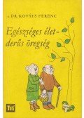 Kováts Ferenc - Egészséges élet - derűs öregség
