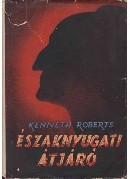 Kenneth Roberts - Északnyugati átjáró Kenneth Roberts - Északnyugati átjáró, Budapest 1957 antikvár könyv