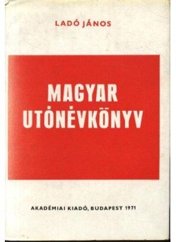 Ladó János, Bíró Ágnes - Magyar utónévkönyv Ladó János, Bíró Ágnes - Magyar utónévkönyv, Budapest 1972 antikvár könyv