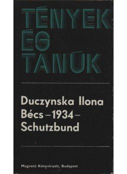 Duczynska Ilona - Bécs - 1934 - Schutzbund Duczynska Ilona - Bécs - 1934 - Schutzbund, Budapest 1976 antikvár könyv