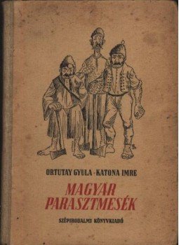 Ortutay Gyula - Katona Imre (szerk.) - Magyar parasztmesék Ortutay Gyula - Katona Imre (szerk.) - Magyar parasztmesék, Budapest 1956 antikvár könyv