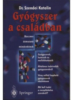 Dr. Szendei Katalin - Gyógyszer a családban Dr. Szendei Katalin - Gyógyszer a családban, Budapest 1997 antikvár könyv