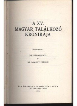 Somogyi Ferenc, Nádas János dr. - A XV. Magyar Találkozó krónikája Somogyi Ferenc, Nádas János dr. - A XV. Magyar Találkozó krónikája, Cleveland, Ohio 1976 antikvár könyv