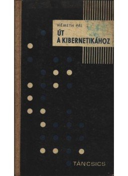 Németh Pál - Út a kibernetikához Németh Pál - Út a kibernetikához, Budapest 1964 antikvár könyv