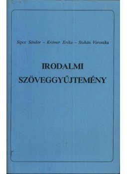 Sipos Sándor, Krómer Erika, Stuhán Veronika - Irodalmi szöveggyűjtemény