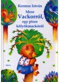 Kormos István - Mese Vackorról, egy pisze kölyökmackóról