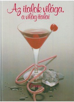 Antal B. Gábor, Hajós Katalin - Az italok világa, a világ italai Antal B. Gábor, Hajós Katalin - Az italok világa, a világ italai, Budapest 1987 antikvár könyv
