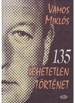 Vámos Miklós - 135 lehetetlen történet Vámos Miklós - 135 lehetetlen történet, Budapest 1997 antikvár könyv