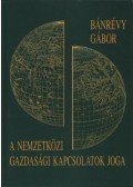 Bánrévy Gábor - A nemzetközi gazdasági kapcsolatok joga