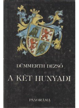 Dümmerth Dezső - A két Hunyadi Dümmerth Dezső - A két Hunyadi, Budapest 1985 antikvár könyv