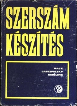 Dr. Jaszovszky László, Hack Emil, Smóling Kálmán - Szerszámkészítés Dr. Jaszovszky László, Hack Emil, Smóling Kálmán - Szerszámkészítés, Budapest 1981 antikvár könyv