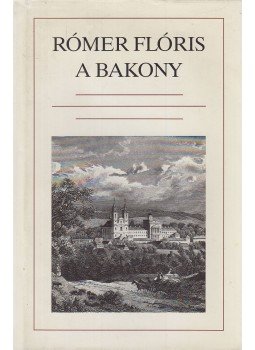 Rómer Flóris - A Bakony Rómer Flóris - A Bakony, Békéscsaba 1990 antikvár könyv