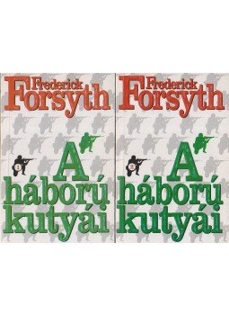 Frederick Forsyth - A háború kutyái I-II. Frederick Forsyth - A háború kutyái I-II., Budapest 1992 antikvár könyv