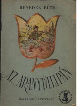 Benedek Elek - Az aranytulipán Benedek Elek - Az aranytulipán, Budapest 1957 antikvár könyv