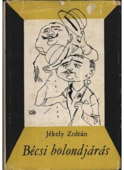 Jékely Zoltán - Bécsi bolondjárás Jékely Zoltán - Bécsi bolondjárás, Budapest 1963 antikvár könyv