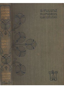 Rákosi Viktor - Sipulusz humoros elbeszélései IV. Rákosi Viktor - Sipulusz humoros elbeszélései IV., Budapest 1904 antikvár könyv