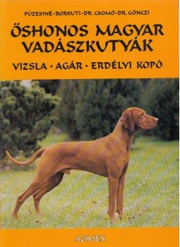 Füzesiné Szegvári Zsuzsa, Borkuti Béla, Csomó Zsuzsa, Gönczi Gábor - Őshonos magyar vadászkutyák Füzesiné Szegvári Zsuzsa, Borkuti Béla, Csomó Zsuzsa, Gönczi Gábor - Őshonos magyar vadászkutyák, Budapest 1996 antikvár könyv