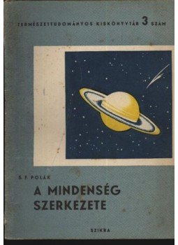 Polák, S. F. - A mindenség szerkezete Polák, S. F. - A mindenség szerkezete, Budapest 1949 antikvár könyv