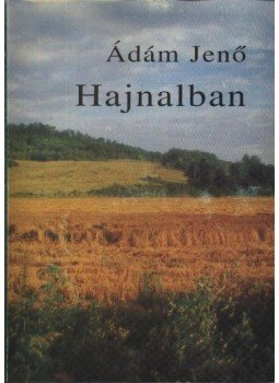 Ádám Jenő - Hajnalban (dedikált) Ádám Jenő - Hajnalban (dedikált), Budapest 1998 antikvár könyv