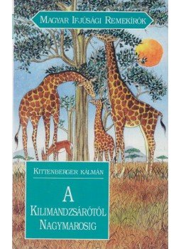 Kittenberger Kálmán - A Kilimandzsárótól Nagymarosig Kittenberger Kálmán - A Kilimandzsárótól Nagymarosig, Budapest 1997 antikvár könyv