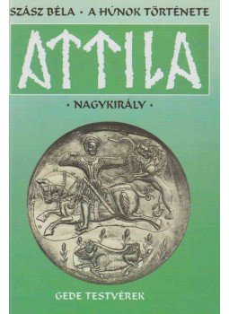 Szász Béla - A húnok története - Attila nagykirály Szász Béla - A húnok története - Attila nagykirály, Budapest 2001 antikvár könyv