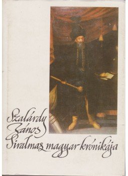 Szakály Ferenc - Szalárdy János Siralmas magyar krónikája Szakály Ferenc - Szalárdy János Siralmas magyar krónikája, Budapest 1980 antikvár könyv