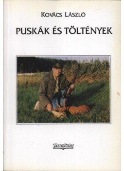 Kovács László - Puskák és töltények (dedikált) Kovács László - Puskák és töltények (dedikált), Budapest 2000 antikvár könyv