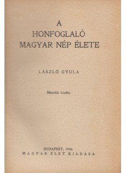 László Gyula - A honfoglaló magyar nép élete László Gyula - A honfoglaló magyar nép élete, Budapest 1944 antikvár könyv