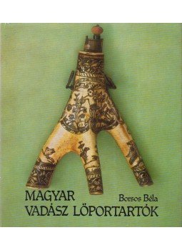 Borsos Béla - Magyar vadász lőportartók Borsos Béla - Magyar vadász lőportartók, Budapest 1982 antikvár könyv