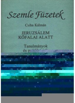 Csiha Kálmán - Jeruzsálem kőfalai alatt Csiha Kálmán - Jeruzsálem kőfalai alatt, Kolozsvár 1993 antikvár könyv