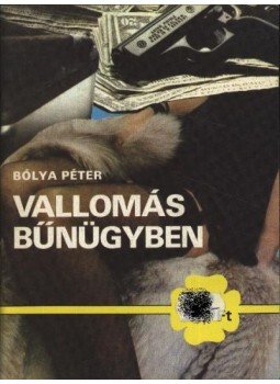 Bólya Péter - Vallomás bűnügyben Bólya Péter - Vallomás bűnügyben, Budapest 1986 antikvár könyv