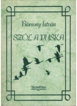 Bársony István - Szól a puska Bársony István - Szól a puska, Budapest 1995 antikvár könyv