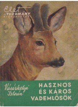 Vásárhelyi István - Hasznos és káros vademlősök Vásárhelyi István - Hasznos és káros vademlősök, Budapest 1958 antikvár könyv