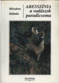 Mészáros Kálmán - Abesszínia a vadászok paradicsoma
