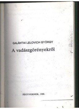 Galántai Lelovich György - A vadászgörényekről Galántai Lelovich György - A vadászgörényekről, Fegyvernek 1988 antikvár könyv