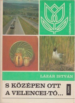 Lázár István - S középen ott a Velencei-tó... Lázár István - S középen ott a Velencei-tó..., Budapest 1979 antikvár könyv