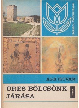 Ágh István - Üres bölcsőnk járása Ágh István - Üres bölcsőnk járása, Budapest 1979 antikvár könyv